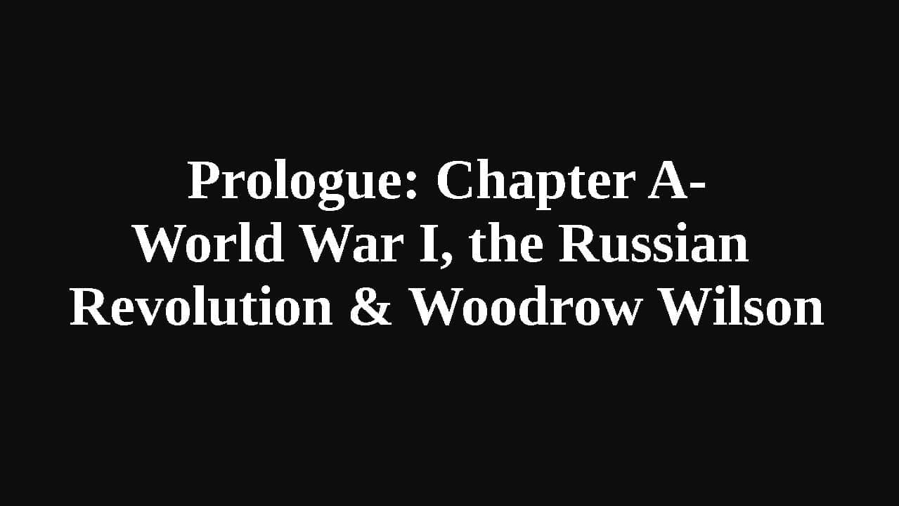 Still from Prologue: Chapter A - World War I, the Russian Revolution & Woodrow Wilson