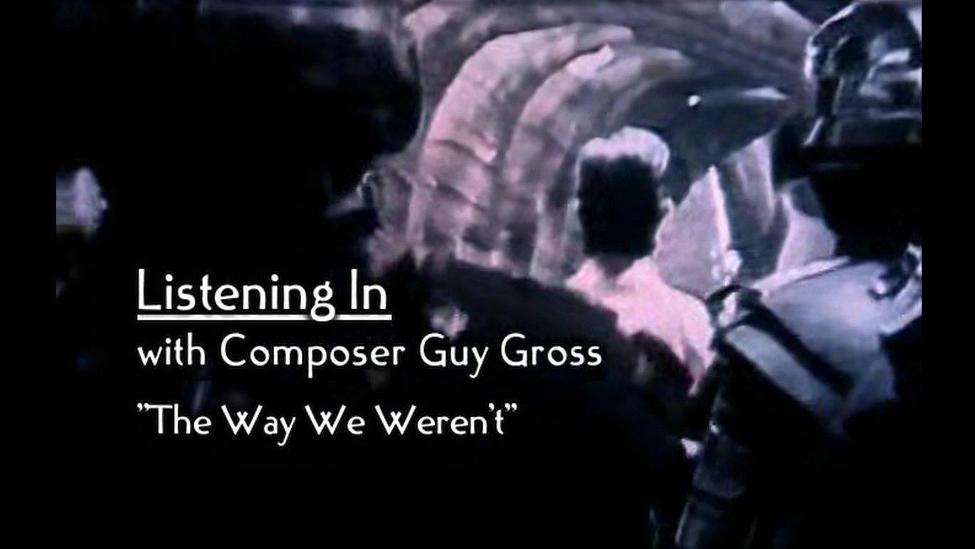 Still from Listening In With Composer Guy Gross: "The Way We Weren't"